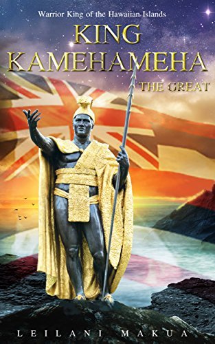 King Kamehameha The Great: Warrior King of the Hawaiian Islands by ...