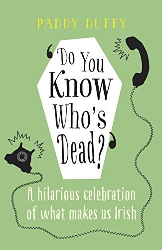 Do You Know Who&rsquo;s Dead?: A hilarious celebration of what makes us Irish