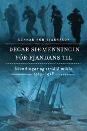 Þegar siðmenningin fór fjandans til : Íslendingar og stríðið mikla 1914-1918