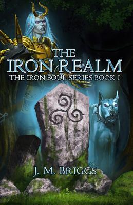 J.M. Briggs The Iron Soul SERIES - Book 1 - The Iron Realm