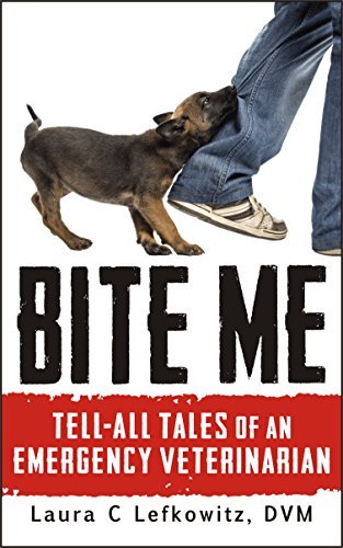 Bite Me: Tell-All Tales of an Emergency Veterinarian