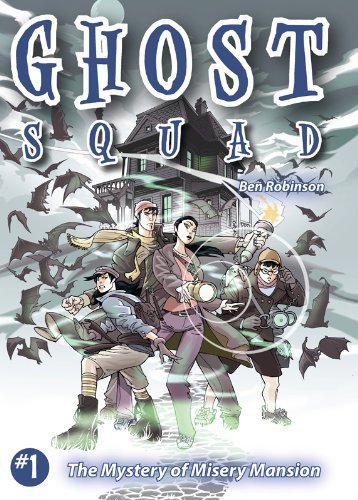 Ghost Squad #1 - The Mystery of Misery Mansion by Ben Robinson | Goodreads