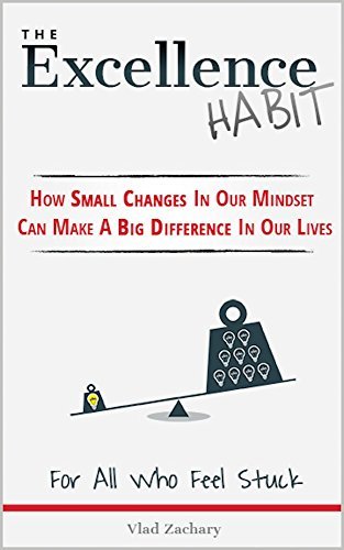 Cover of The Excellence Habit - How Small Changes In Our Mindset Can Make A Big Difference In Our Lives: For All Who Feel Stuck