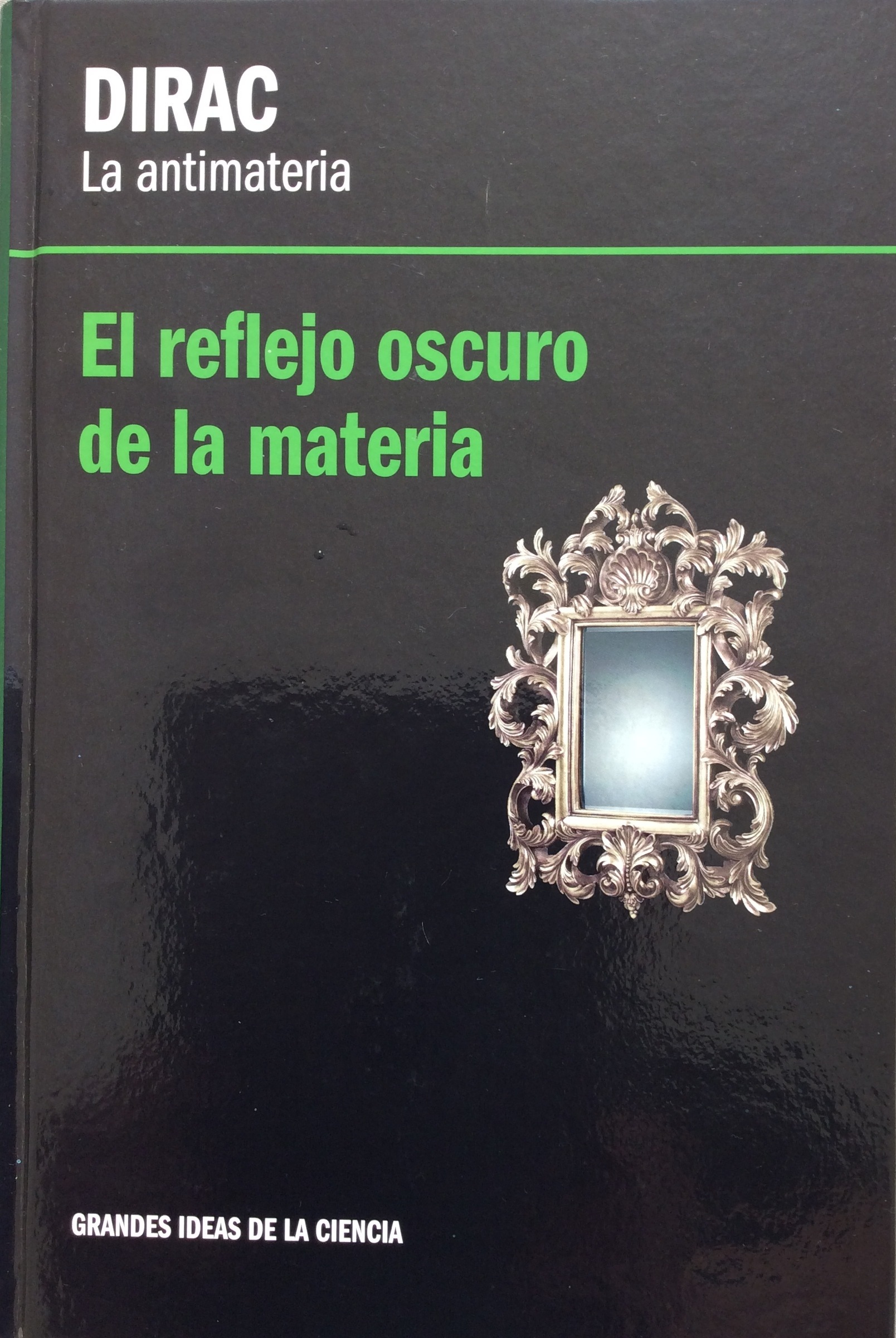 Dirac, La antimateria. El reflejo oscuro de la materia
