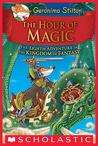 The Hour of Magic (Geronimo Stilton and the Kingdom of Fantasy #8)