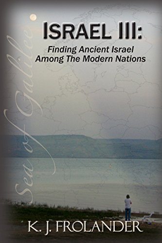 Israel III: Finding Ancient Israel Among the Modern Nations by K.J ...