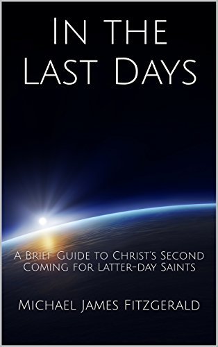 In the Last Days: A Brief Guide to Christ’s Second Coming for Latter-day Saints