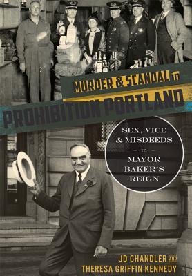 Murder & Scandal in Prohibition Portland: Sex, Vice Misdeeds in Mayor