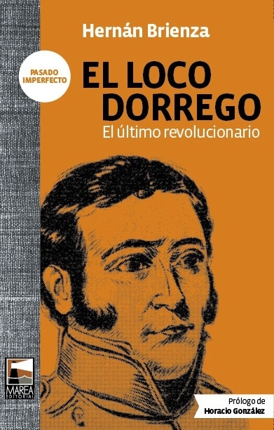 El loco Dorrego: El último revolucionario