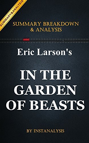 In the Garden of Beasts: by Erik Larson | Key Summary Breakdown & Analysis: Love, Terror, and an American Family in Hitler's Berlin