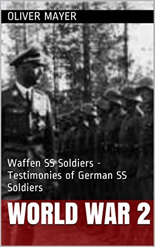 World War 2: Waffen SS Soldiers - Testimonies of German SS Soldiers