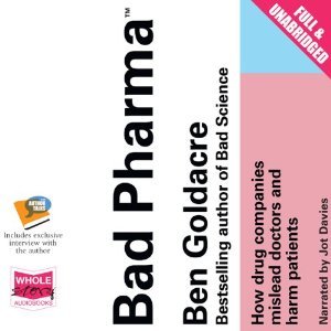 Bad Pharma: How Drug Companies Mislead Doctors and Harm Patients