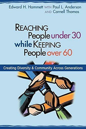 Reaching People under 30 While Keeping People over 60: Creating Community Ccross Generations: Creating Community Across Generations