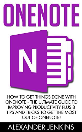 OneNote: How To Get Things Done With OneNote - The Ultimate Guide To ...