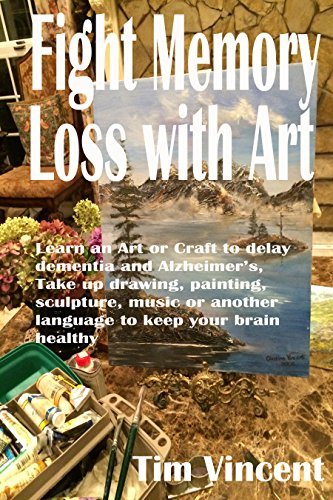 Fight Memory Loss with Art: Learn an Art or Craft to delay dementia and ...