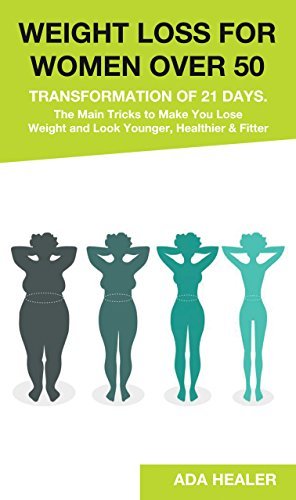 Weight Loss for Women Over 50: Transformation of 21 Days. The Main Tricks to Make You Lose ...