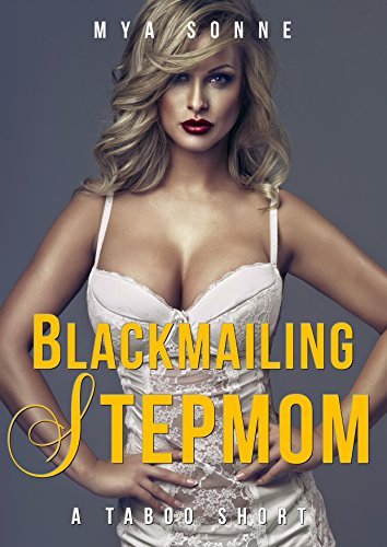 Blackmailing Stepmom: A Taboo Short by Mya Sonne | Goodreads