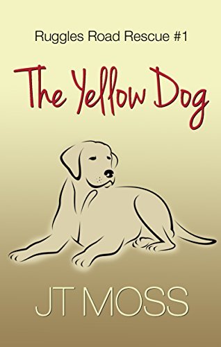 The Yellow Dog (Ruggles Road Rescue Book 1) by J.T. Moss | Goodreads
