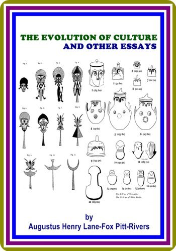 The Evolution of Culture and Other Essays by Augustus Henry Lane-Fox ...