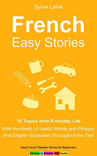 Short STORIES in easy FRENCH: 10 Topics from Everyday Life (Easy French Reading: Stories for Beginners to Advanced (A1-C1) t. 6)