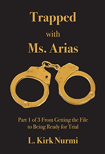 Trapped with Ms. Arias: Part 1 of 3 From Getting the File to Being Ready for Trial