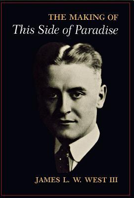 The Making of "This Side of Paradise" by James L.W. West III | Goodreads