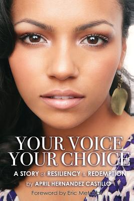 Your Voice, Your Choice: A Story of Resiliency & Redemption by April