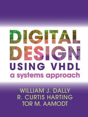 Digital Design Using VHDL: A Systems Approach by William J Dally ...