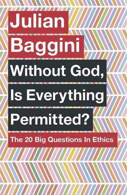 Without God, is Everything Permitted? The 20 Big Questions in Ethics book cover