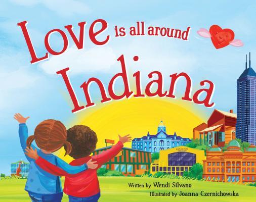 Love Is All Around Indiana by Wendi Silvano | Goodreads