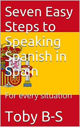 How to Speak Spanish on your Holiday: In every situation by Toby B-S ...