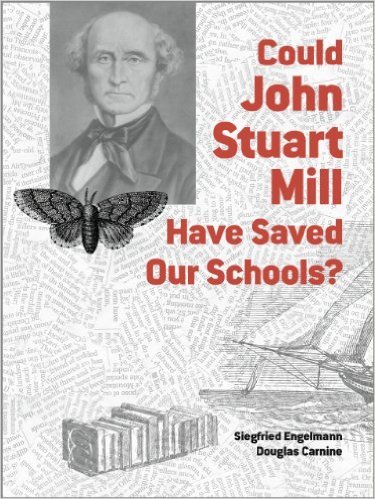 Could John Stuart Mill Have Saved Our Schools? by Siegfried Engelmann
