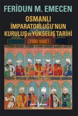 Osmanlı İmparatorluğu’nun Kuruluş ve Yükseliş Tarihi