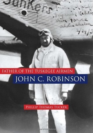 Father of the Tuskegee Airmen, John C. Robinson by Phillip Thomas ...