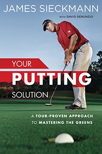 Your Putting Solution: A Tour-Proven Approach to Mastering the Greens