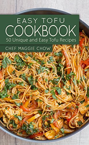 Easy Tofu Cookbook: 50 Unique and Easy Tofu Recipes