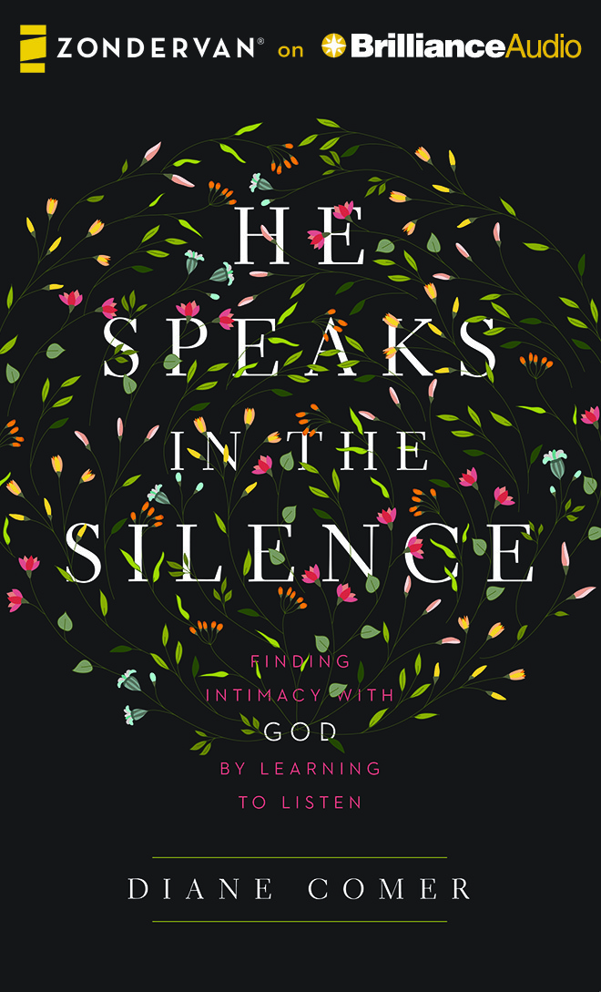 He Speaks in the Silence: Finding Intimacy with God by Learning to Listen