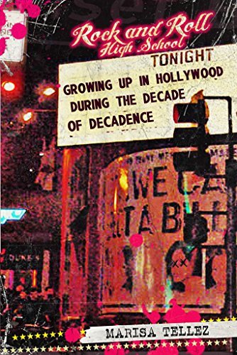 Rock and Roll High School: Growing Up in Hollywood During the Decade of Decadence.