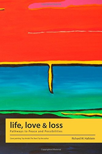 life, love and loss: Pathways to Peace and Possibilities by Richard W ...