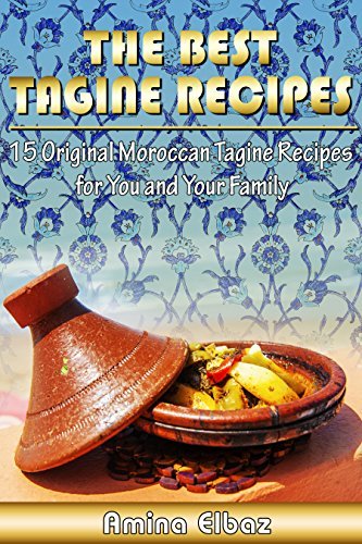 The Best Tagine Recipes: Original Moroccan Tagine Recipes for You and Your Family