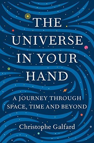 The Universe in Your Hand: A Journey Through Space, Time, and Beyond