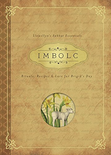 Imbolc: Rituals, Recipes & Lore for Brigid's Day (Llewellyn's Sabbat Essentials Book 8)