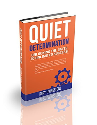 Quiet Determination: unlocking the gates to unlimited success! by Kory ...