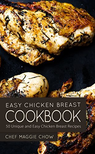 Easy Chicken Breast Cookbook: 50 Unique and Easy Chicken Breast Recipes