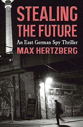 Stealing the Future: An East German Spy Story