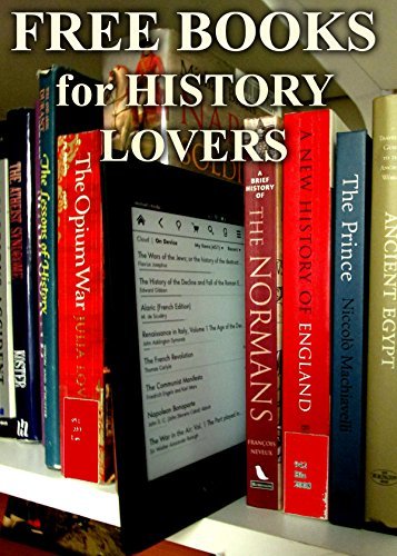 Free Books for History Lovers: 400 Free, Downloadable History Books for You to Enjoy
