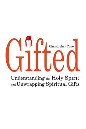 Gifted: Understanding the Holy Spirit and Unwrapping Spiritual Gifts
