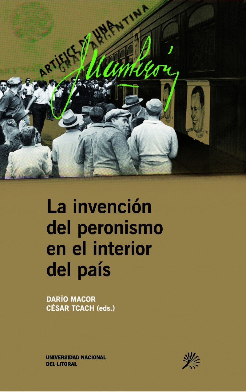 La invención del peronismo en el interior del país by Dario Macor ...