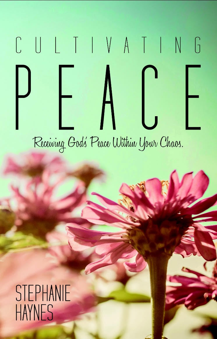 Cultivating Peace Receiving God's Peace within Your Chaos by Stephanie