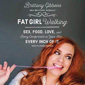 Fat Girl Walking: Sex, Food, Love, and Being Comfortable in Your Skin…Every Inch of It
